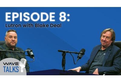 WAVE Talks Episode 8: Lutron Shades and Lighting